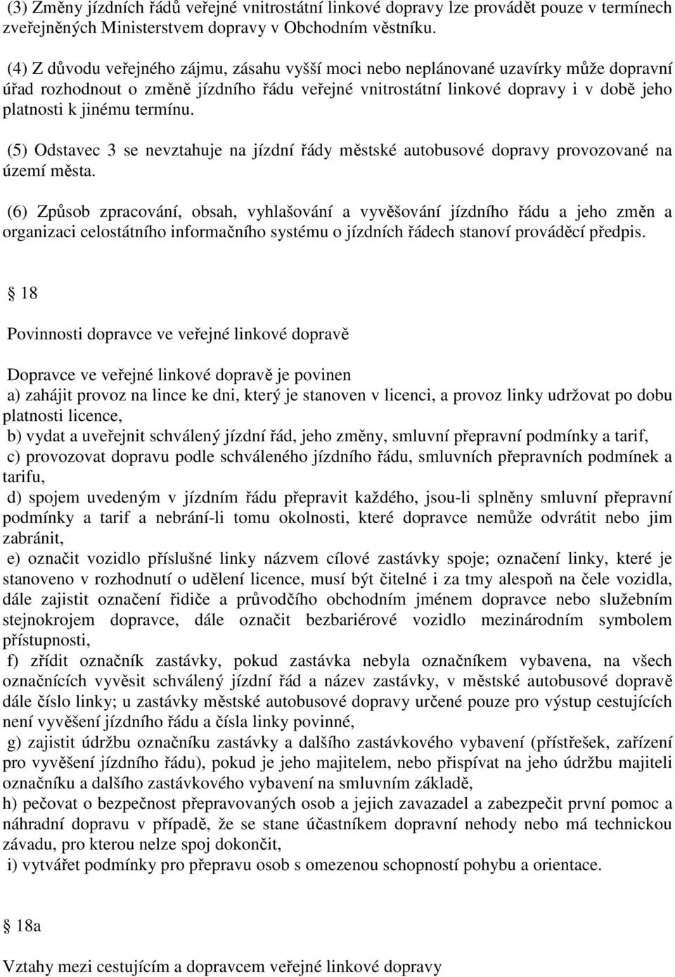 termínu. (5) Odstavec 3 se nevztahuje na jízdní řády městské autobusové dopravy provozované na území města.