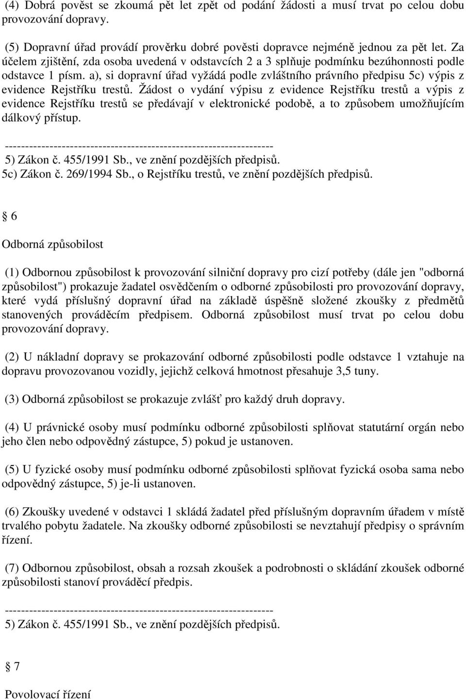 a), si dopravní úřad vyžádá podle zvláštního právního předpisu 5c) výpis z evidence Rejstříku trestů.