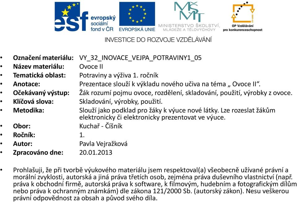 Lze rozeslat žákům elektronicky či elektronicky prezentovat ve výuce. Obor: Kuchař - Číšník Ročník: 1. Autor: Pavla Vejražková Zpracováno dne: 20.01.