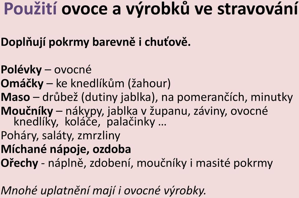 minutky Moučníky nákypy, jablka v županu, záviny, ovocné knedlíky, koláče, palačinky Poháry,