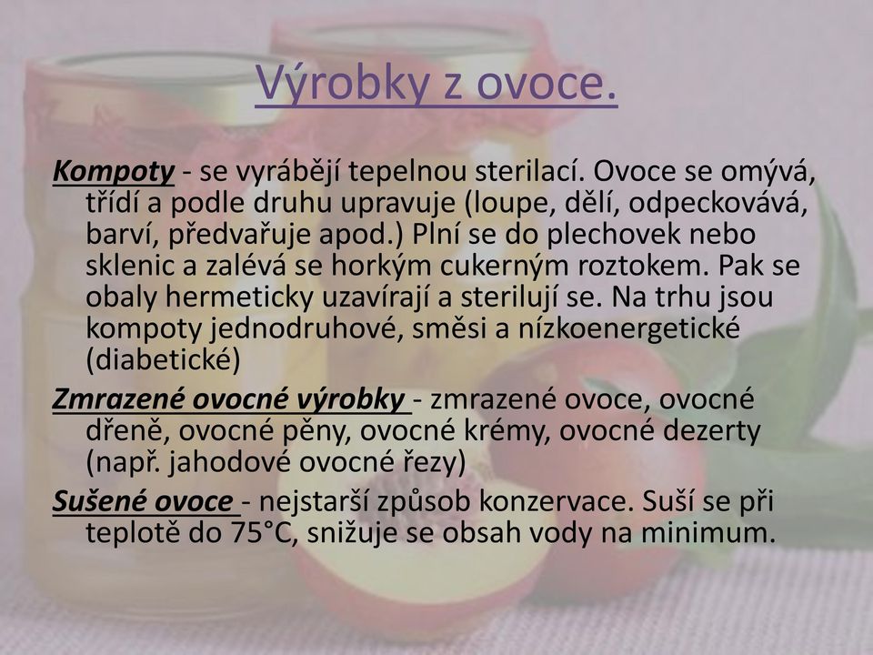 ) Plní se do plechovek nebo sklenic a zalévá se horkým cukerným roztokem. Pak se obaly hermeticky uzavírají a sterilují se.