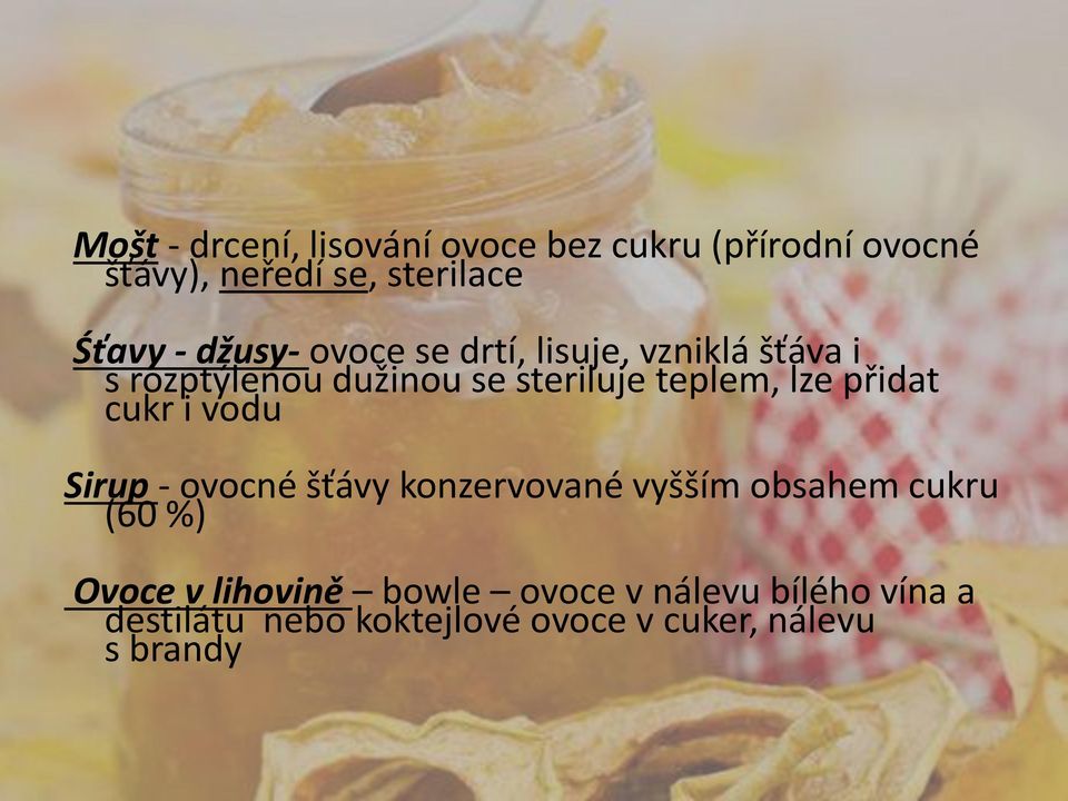 přidat cukr i vodu Sirup - ovocné šťávy konzervované vyšším obsahem cukru (60 %) Ovoce v