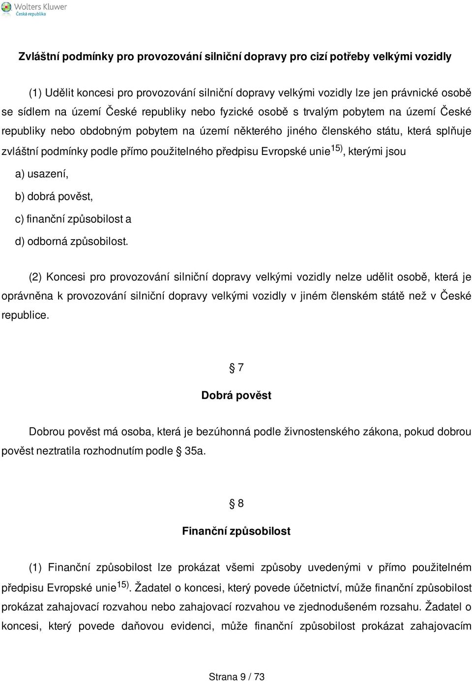 předpisu Evropské unie 15), kterými jsou a) usazení, b) dobrá pověst, c) finanční způsobilost a d) odborná způsobilost.