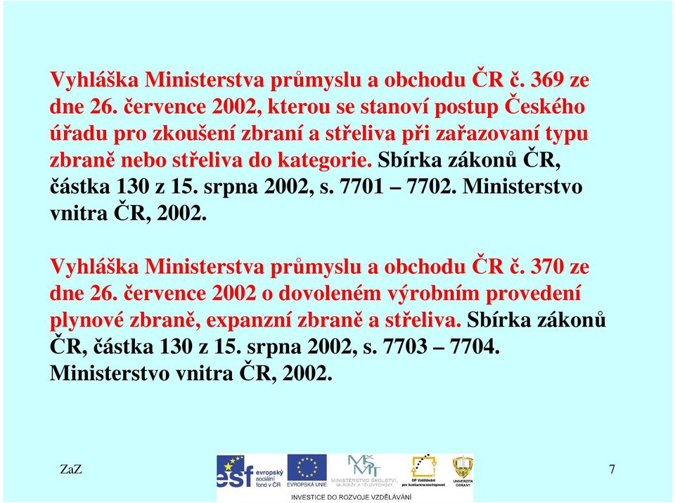 kategorie. Sbírka zákonůčr, částka 130 z 15. srpna 2002, s. 7701 7702. Ministerstvo vnitra ČR, 2002.