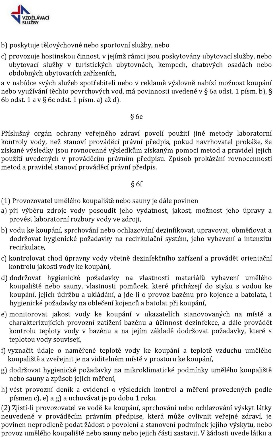 uvedené v 6a odst. 1 písm. b), 6b odst. 1 a v 6c odst. 1 písm. a) až d).