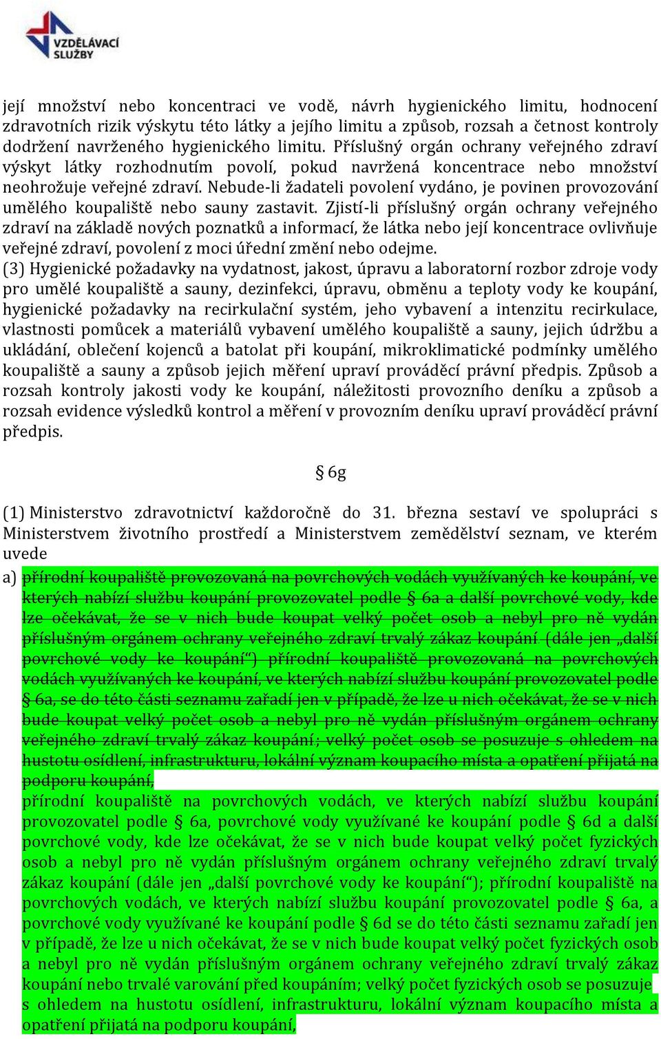 Nebude-li žadateli povolení vydáno, je povinen provozování umělého koupaliště nebo sauny zastavit.