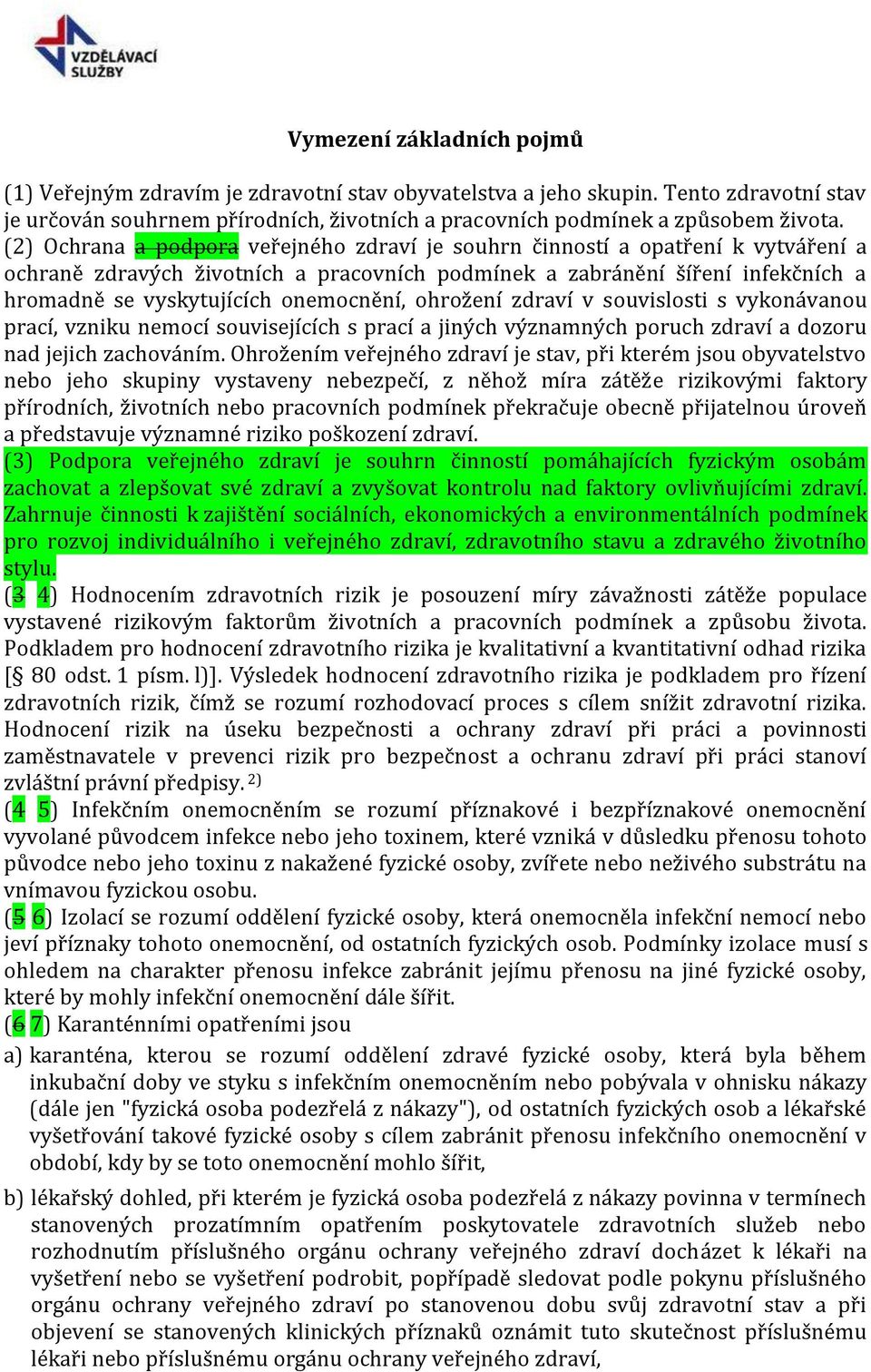 onemocnění, ohrožení zdraví v souvislosti s vykonávanou prací, vzniku nemocí souvisejících s prací a jiných významných poruch zdraví a dozoru nad jejich zachováním.