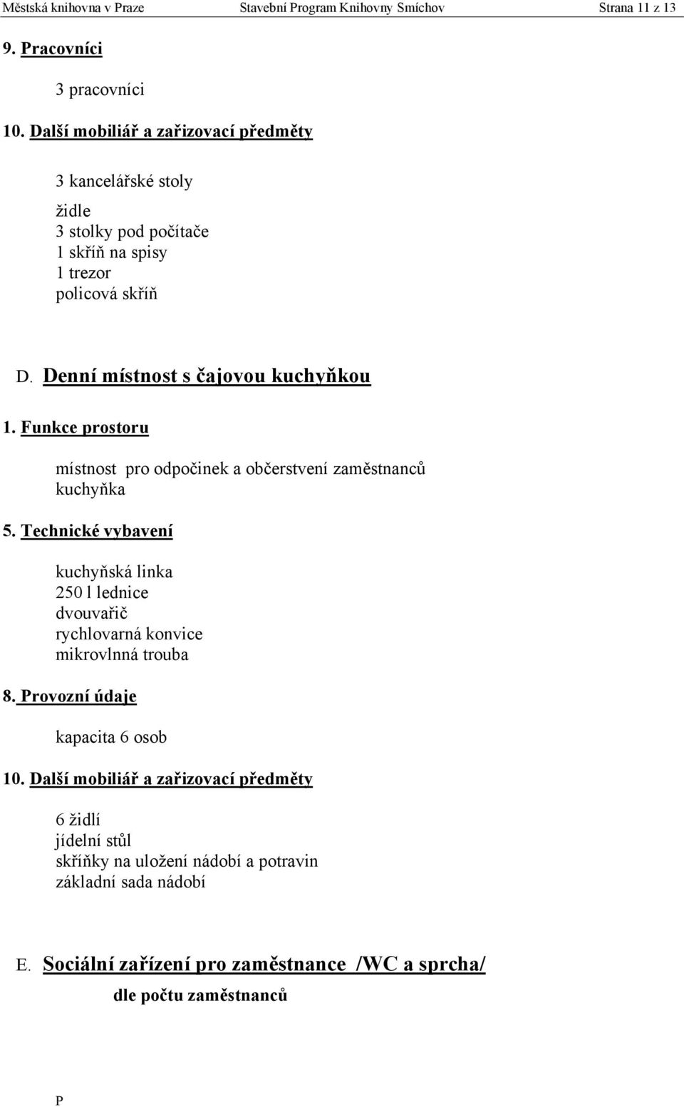 Denní místnost s čajovou kuchyňkou místnost pro odpočinek a občerstvení zaměstnanců kuchyňka kuchyňská linka 250 l lednice dvouvařič