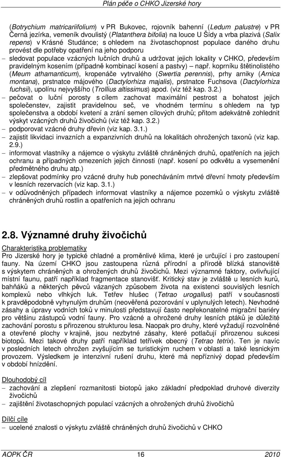 pravidelným kosením (případně kombinací kosení a pastvy) např.
