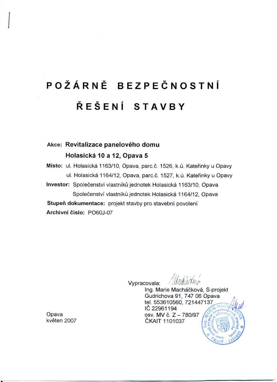 Kateřinky u Opavy Investor: Společenství vlastníků jednotek Holasická 1163/10, Opava Společenství vlastníků jednotek Holasická 1164/12, Opava Stupeň