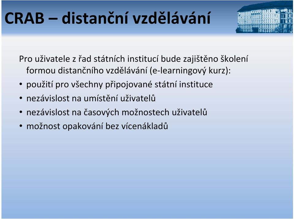 použití pro všechny připojované státní instituce nezávislost na umístění