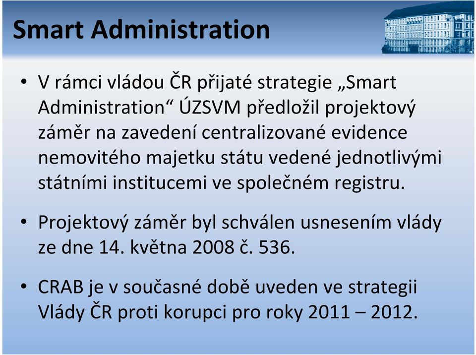 státními institucemi ve společném registru. Projektový záměr byl schválen usnesením vlády ze dne 14.