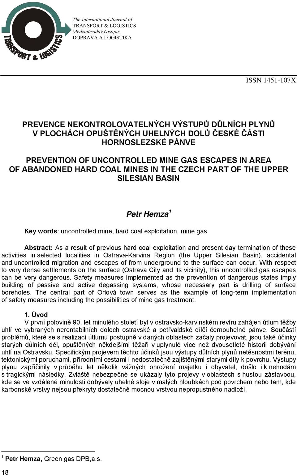 coal exploitation, mine gas Abstract: As a result of previous hard coal exploitation and present day termination of these activities in selected localities in Ostrava-Karvina Region (the Upper