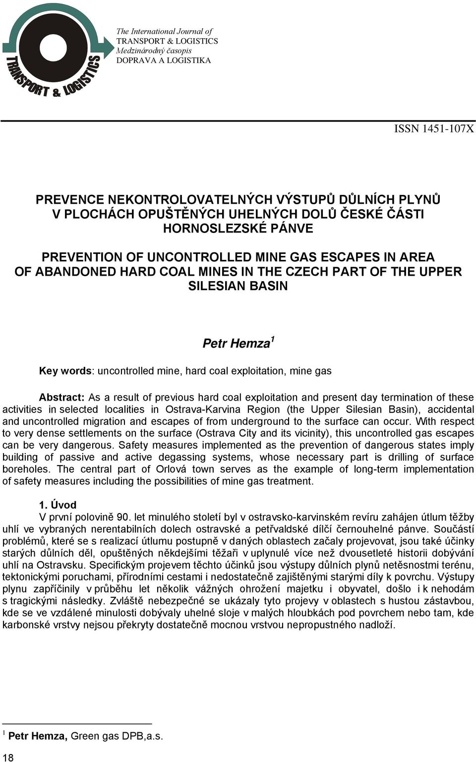 coal exploitation, mine gas Abstract: As a result of previous hard coal exploitation and present day termination of these activities in selected localities in Ostrava-Karvina Region (the Upper