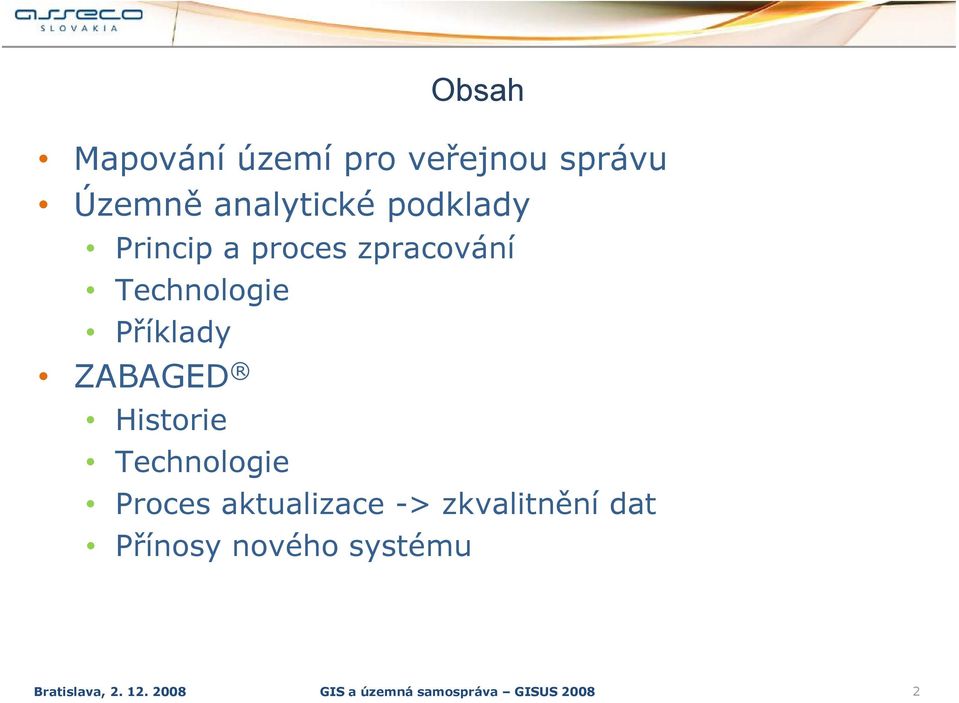 Historie Technologie Proces aktualizace -> zkvalitnění dat Přínosy