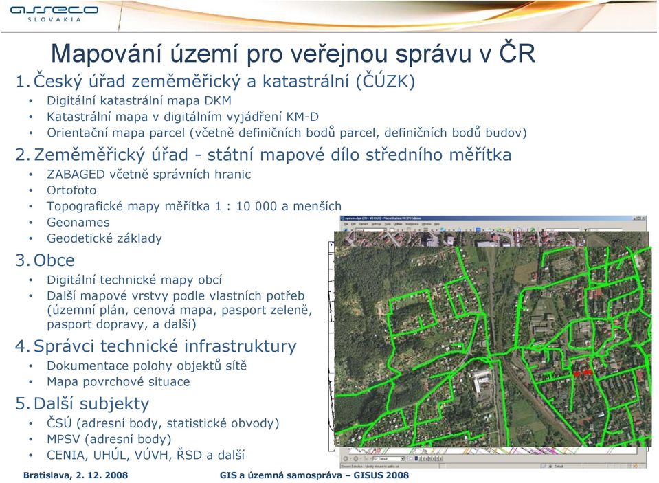 2. Zeměměřický úřad - státní mapové dílo středního měřítka ZABAGED včetně správních hranic Ortofoto Topografické mapy měřítka 1 : 10 000 a menších Geonames Geodetické základy 3.