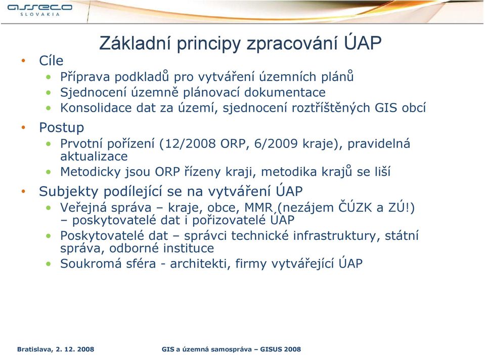 podílející se na vytváření ÚAP Veřejná správa kraje, obce, MMR (nezájem ČÚZK a ZÚ!