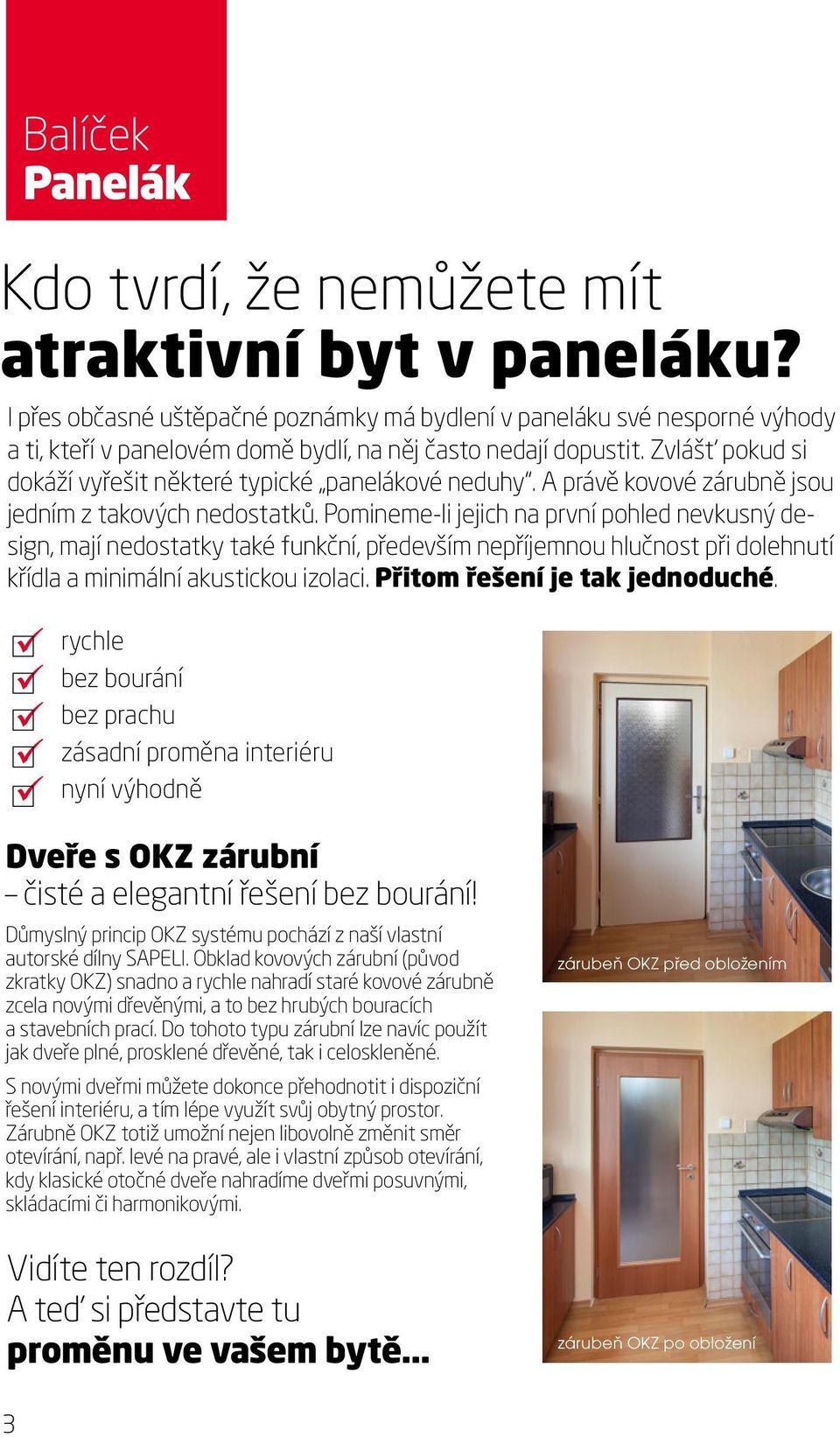 Zvlášť pokud si dokáží vyřešit některé typické panelákové neduhy. A právě kovové zárubně jsou jedním z takových nedostatků.