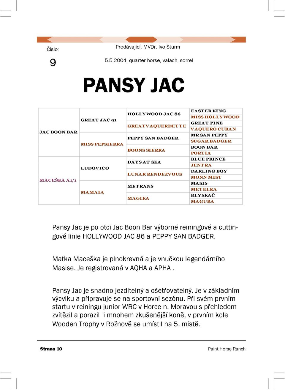 LUNAR RENDEZVOUS MET RANS MAGIKA EAST ER KING MISS HOLLYWOOD GREAT PINE VAQUERO CUBAN MR SAN PEPPY SUGAR BADGER BOON BAR PORT IA BLUE PRINCE JENT RA DARLING BOY MONN MIST MASIS MET ELKA BLYSKAČ