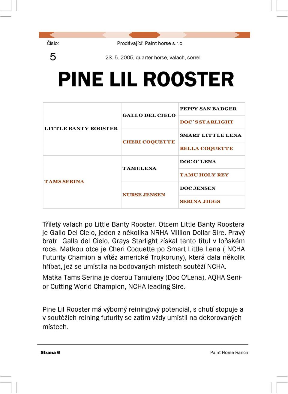 2005, quarter horse, valach, sorrel PINE LIL ROOSTER LIT T LE BANT Y ROOST ER GALLO DEL CIELO CHERI COQUET T E PEPPY SAN BADGER DOC S ST ARLIGHT SMART LIT T LE LENA BELLA COQUET T E T AMS SERINA T