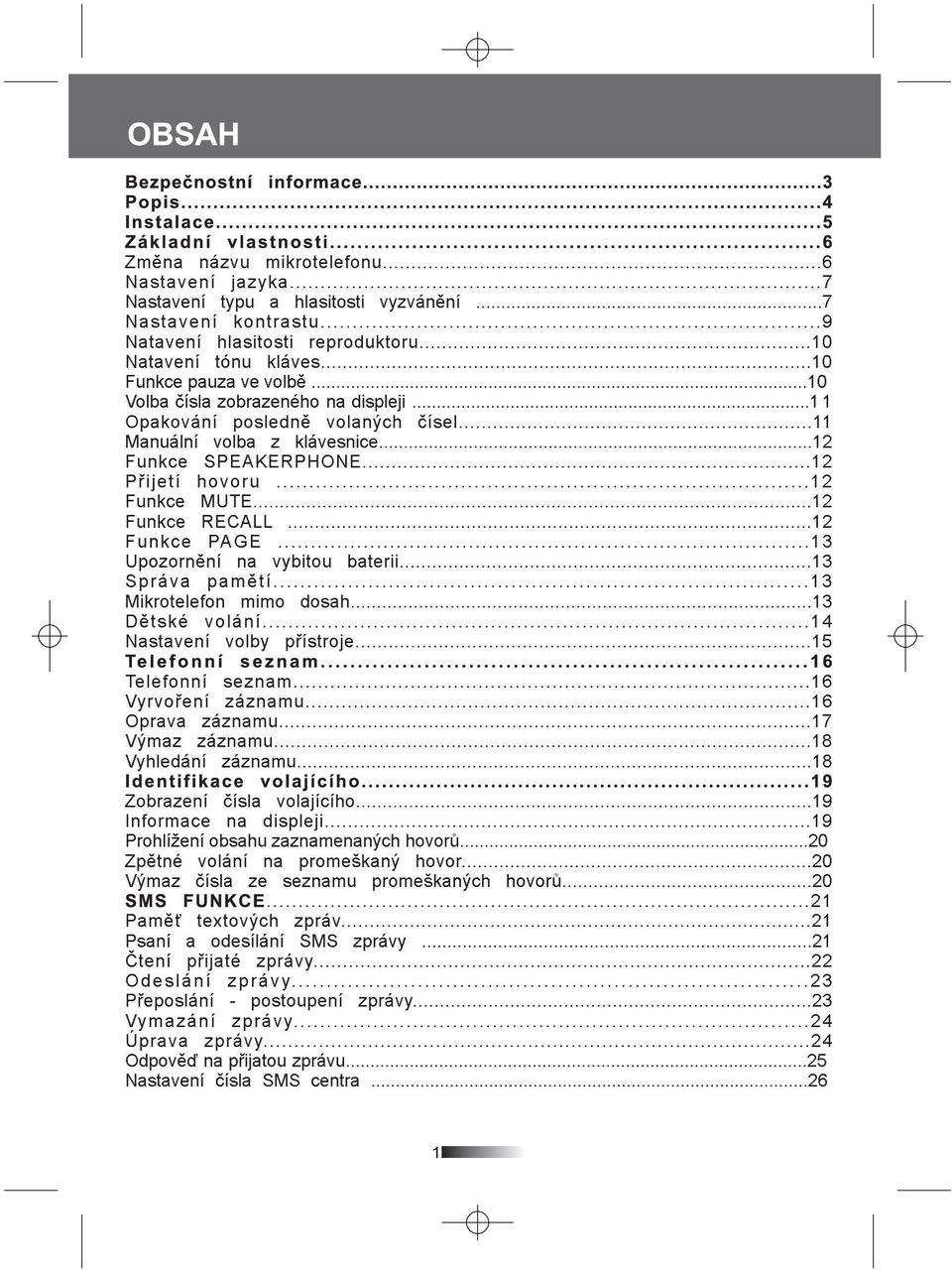 ..12 Funkce MUTE...12 Funkce RECALL...12 Funkce PAGE...13 Upozornìní na vybitou baterii...13 Správa pamìtí...13 Mikrotelefon mimo dosah...13 Dìtské volání...14 Nastavení volby pøístroje.