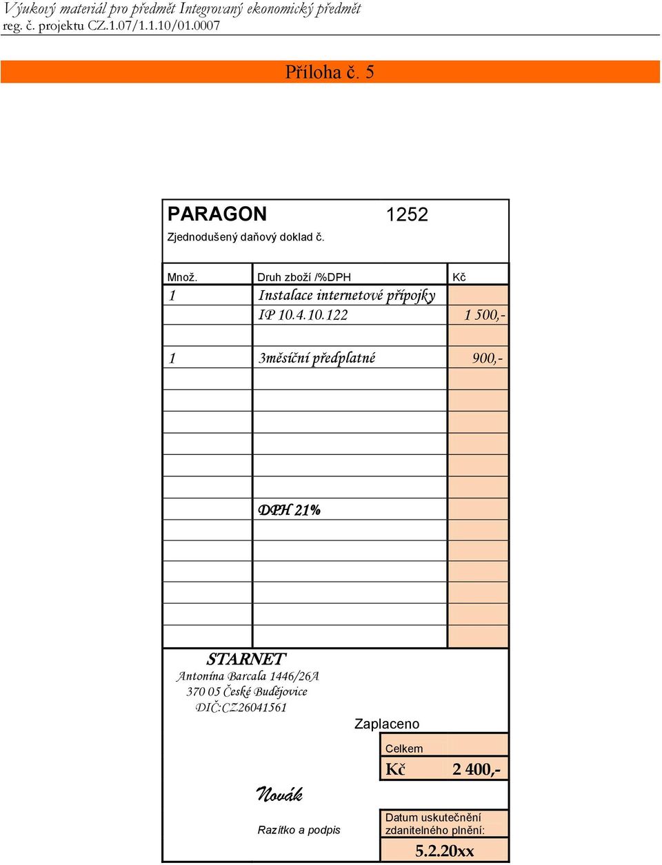 4.10.122 1 500,- 1 3měsíční předplatné 900,- DPH 21% STARNET Antonína Barcala 1446/26A