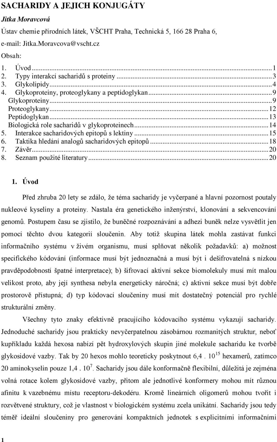 .. 13 Biologická role sacharidů v glykoproteinech... 14 5. Interakce sacharidových epitopů s lektiny... 15 6. Taktika hledání analogů sacharidových epitopů... 18 7. Závěr... 20 8.