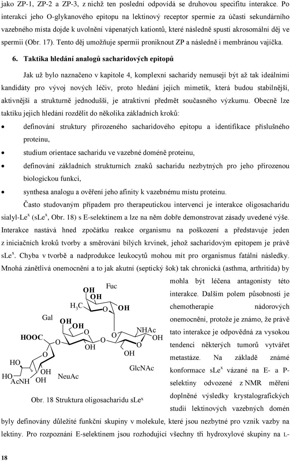 17). Tento děj umožňuje spermii proniknout ZP a následně i membránou vajíčka. 6.