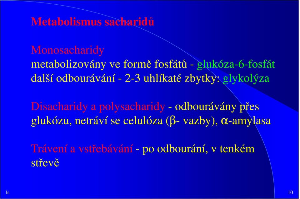 Disacharidy a polysacharidy - odbourávány přes glukózu, netráví se