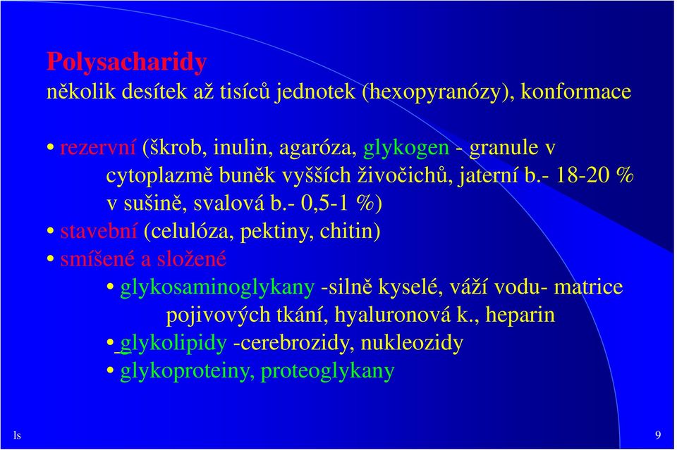 - 0,5-1 %) stavební (celulóza, pektiny, chitin) smíšené a složené glykosaminoglykany -silně kyselé, váží