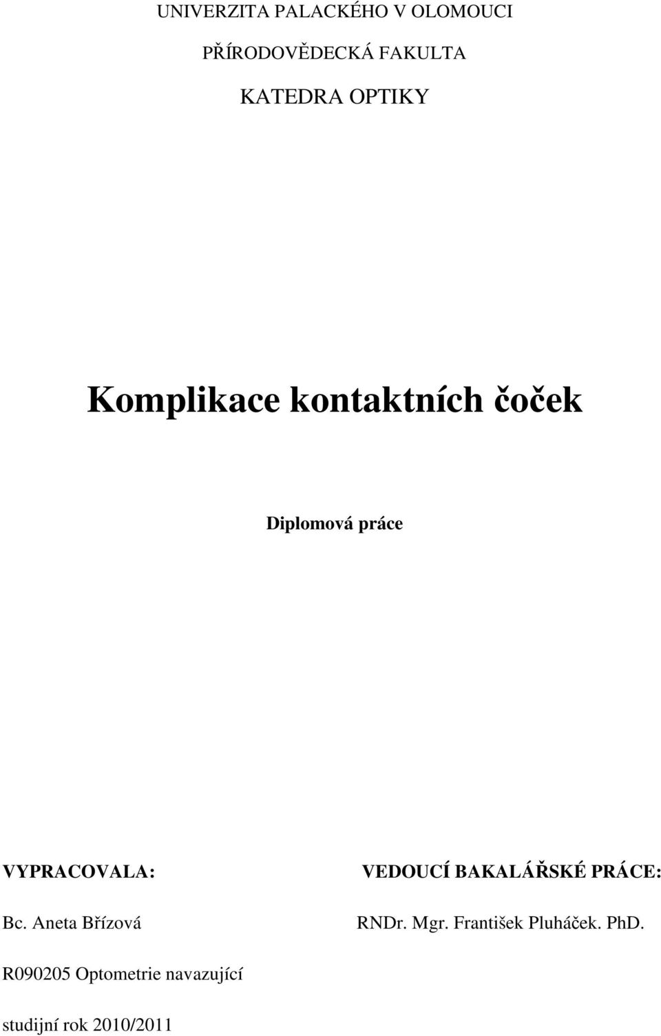 Bc. Aneta Břízová VEDOUCÍ BAKALÁŘSKÉ PRÁCE: RNDr. Mgr.