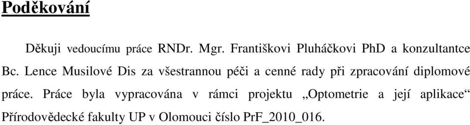 Lence Musilové Dis za všestrannou péči a cenné rady při zpracování