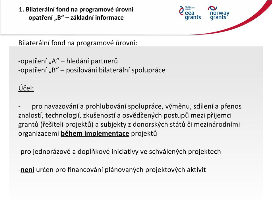zkušeností a osvědčených postupů mezi příjemci grantů (řešiteli projektů) a subjekty z donorských států či mezinárodními organizacemi během