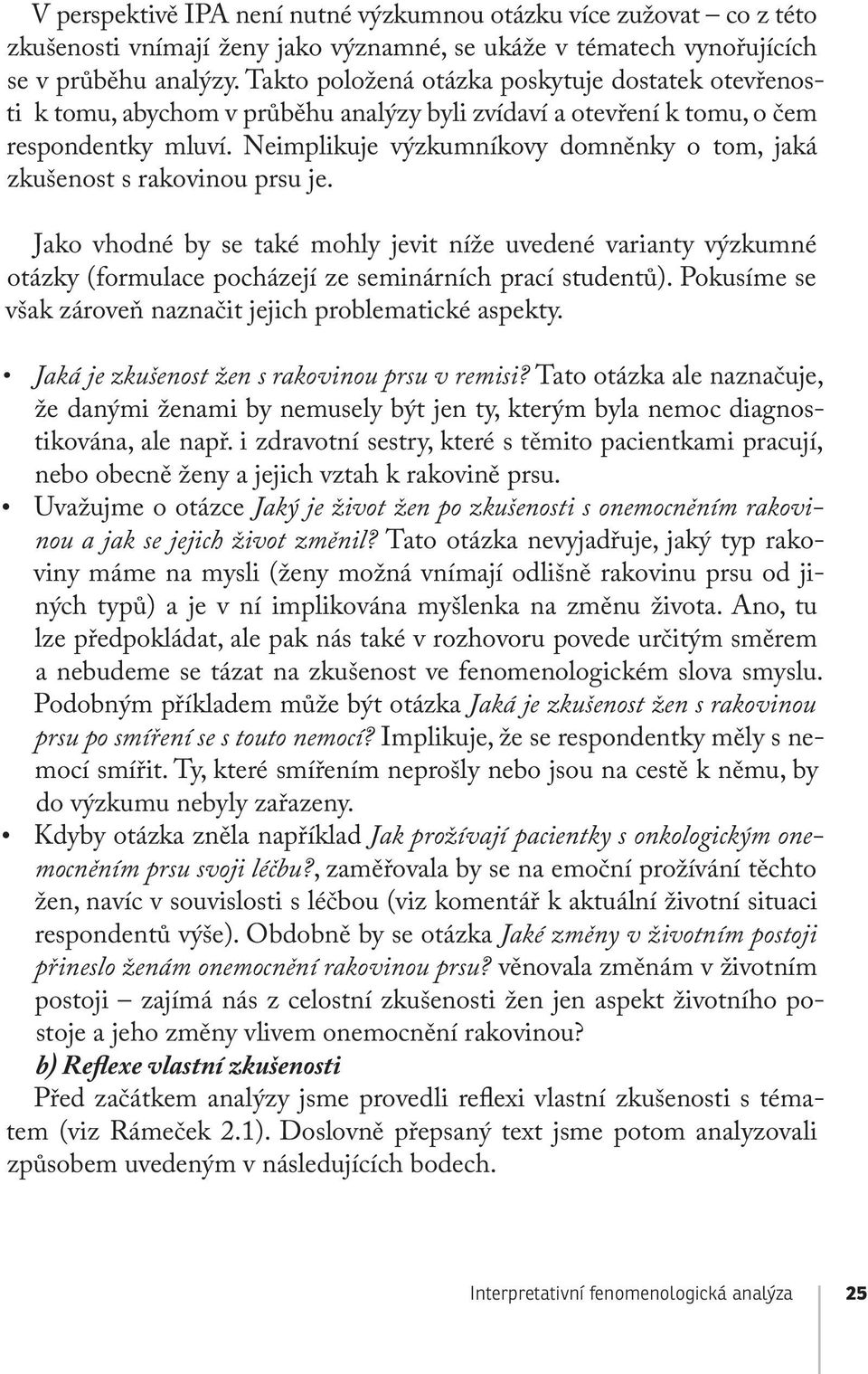 Neimplikuje výzkumníkovy domněnky o tom, jaká zkušenost s rakovinou prsu je.