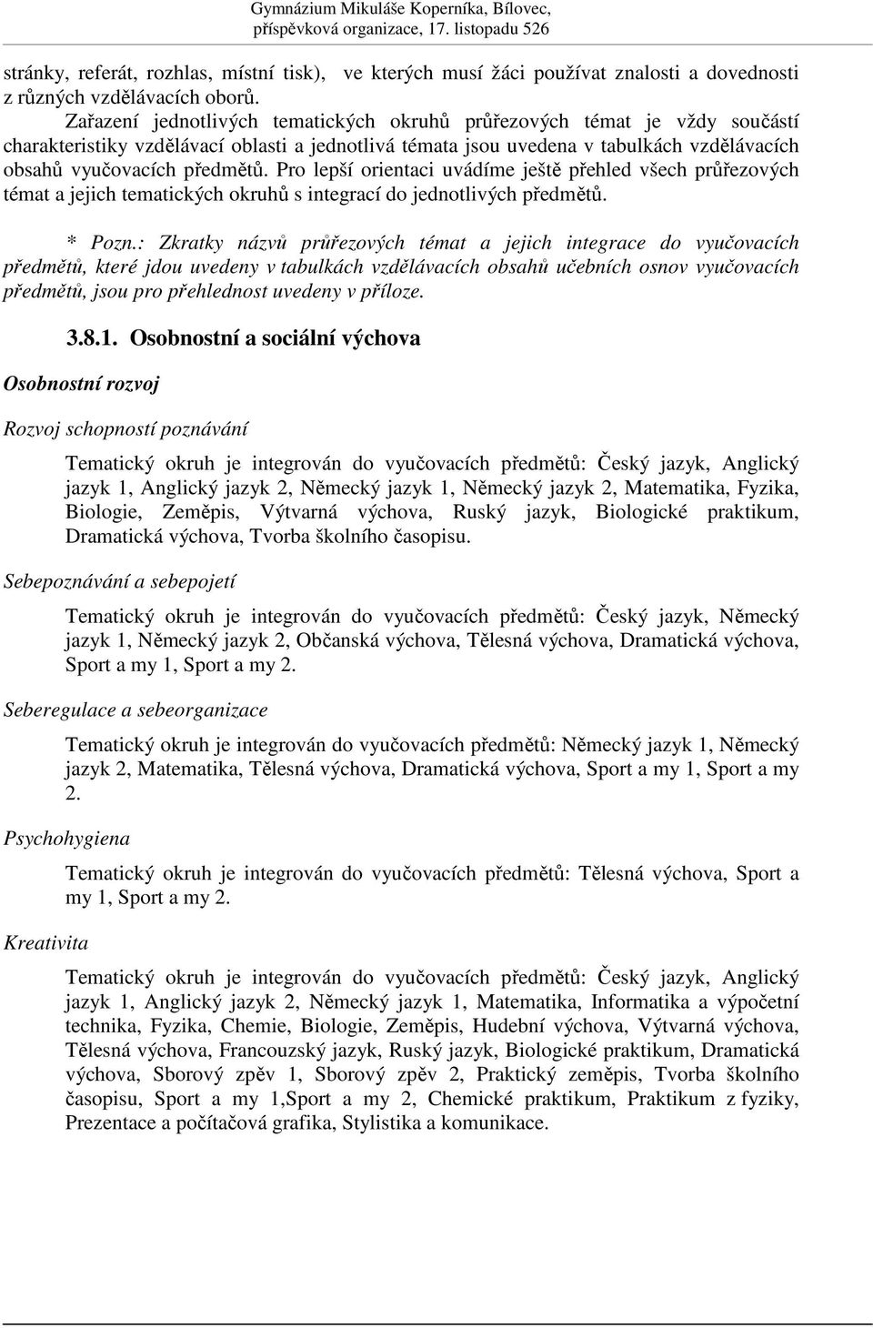 Pro lepší orientaci uvádíme ješt pehled všech prezových témat a jejich tematických okruh s integrací do jednotlivých pedmt. * Pozn.