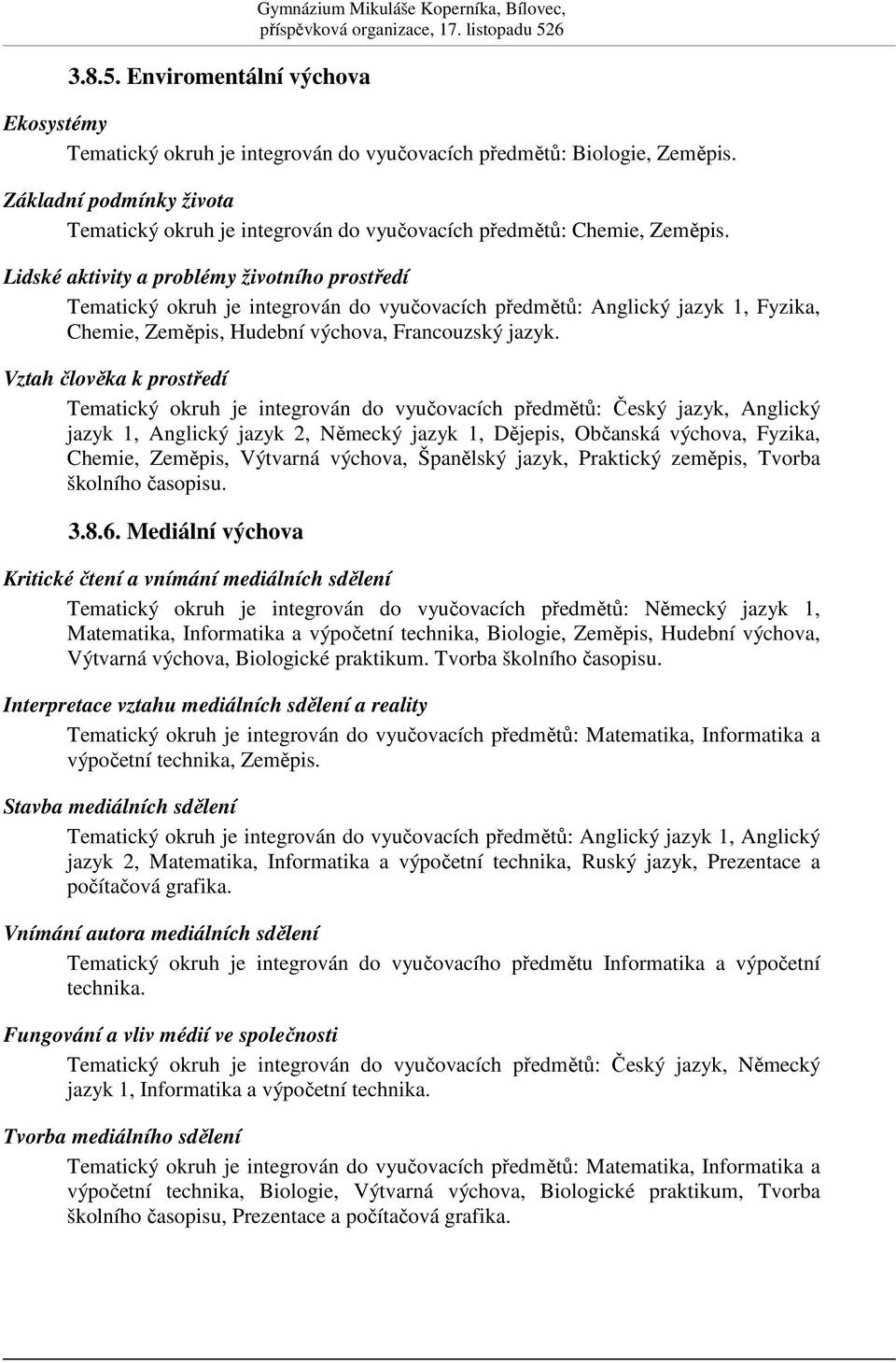 Lidské aktivity a problémy životního prostedí Tematický okruh je integrován do vyuovacích pedmt: Anglický jazyk 1, Fyzika, Chemie, Zempis, Hudební výchova, Francouzský jazyk.