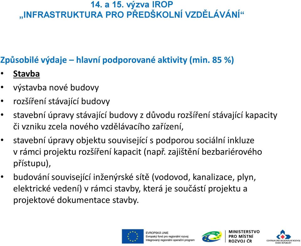 či vzniku zcela nového vzdělávacího zařízení, stavební úpravy objektu související s podporou sociální inkluze v rámci projektu