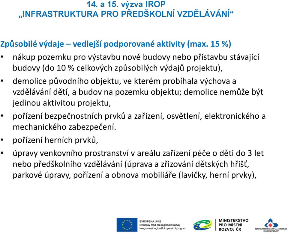 probíhala výchova a vzdělávání dětí, a budov na pozemku objektu; demolice nemůže být jedinou aktivitou projektu, pořízení bezpečnostních prvků a zařízení,