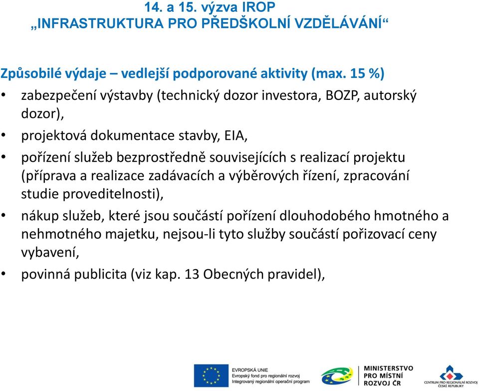 bezprostředně souvisejících s realizací projektu (příprava a realizace zadávacích a výběrových řízení, zpracování studie