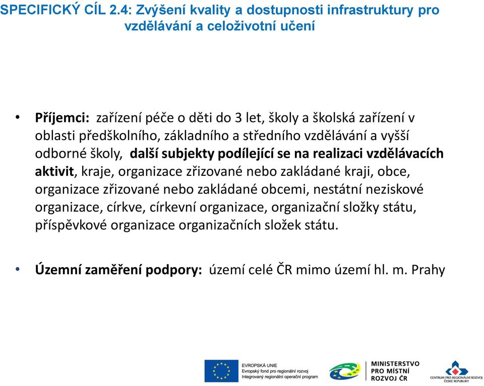 oblasti předškolního, základního a středního vzdělávání a vyšší odborné školy, další subjekty podílející se na realizaci vzdělávacích aktivit, kraje,