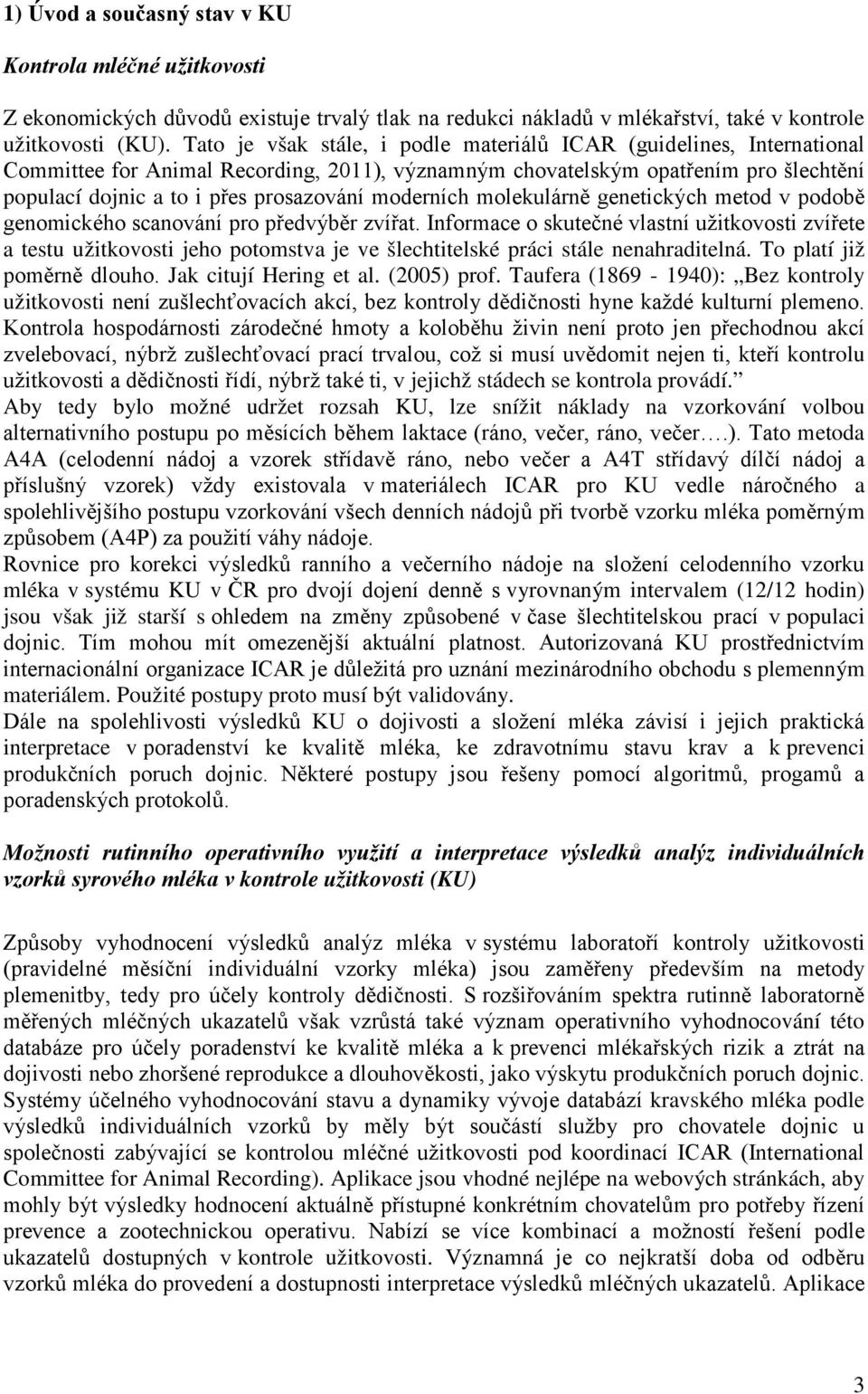 moderních molekulárně genetických metod v podobě genomického scanování pro předvýběr zvířat.