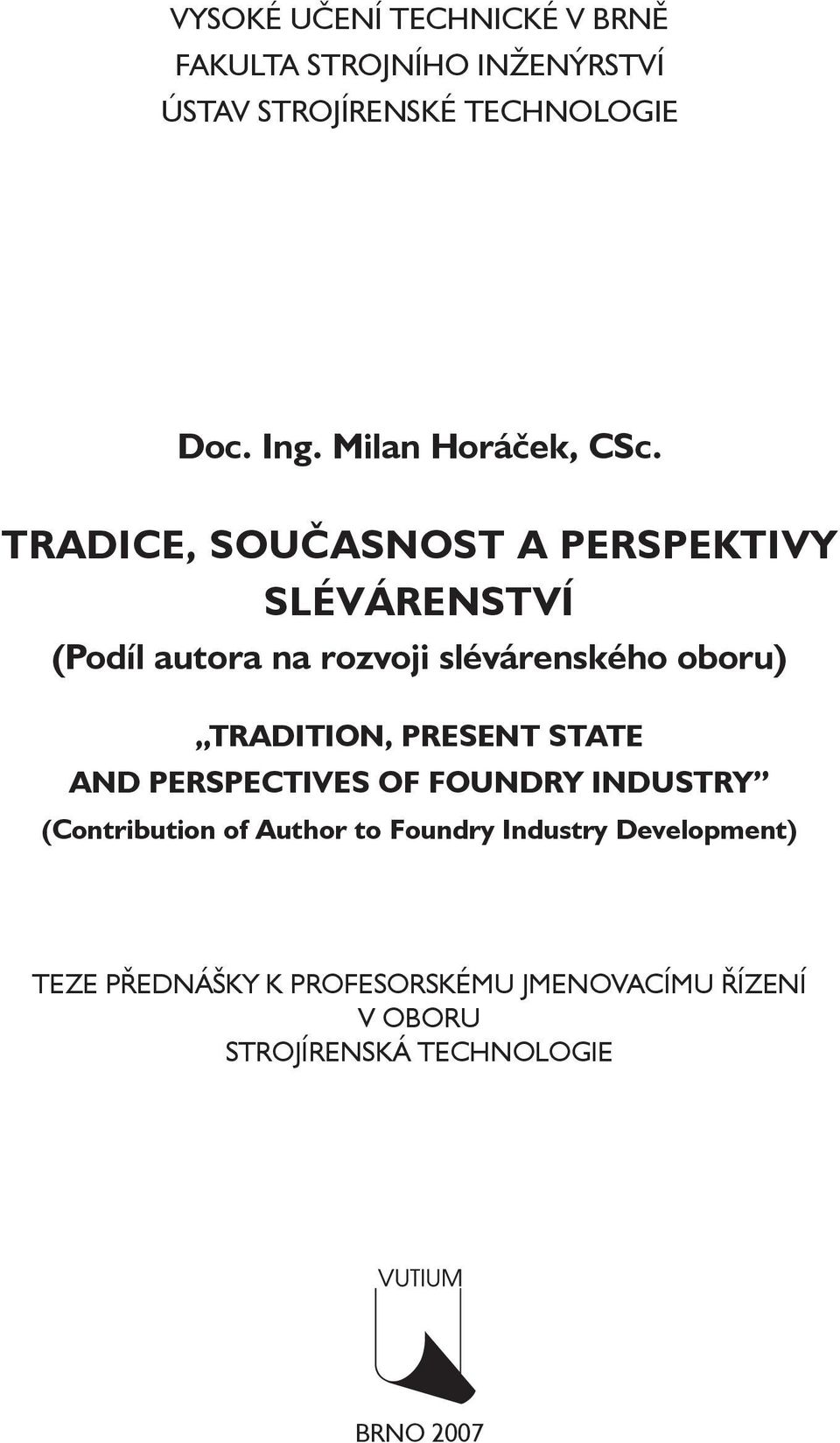 TRADICE, SOUČASNOST A PERSPEKTIVY SLÉVÁRENSTVÍ (Podíl autora na rozvoji slévárenského oboru) TRADITION,