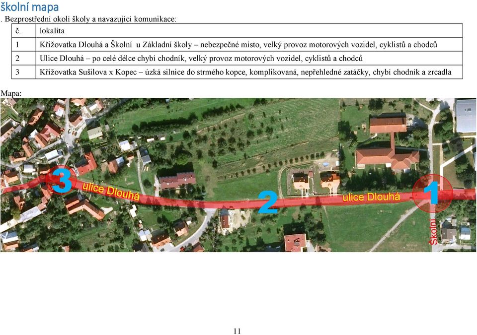 vozidel, cyklistů a chodců 2 Ulice Dlouhá po celé délce chybí chodník, velký provoz motorových vozidel,