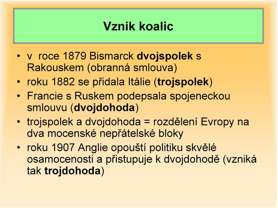 trojspolek a dvojdohoda = rozdělení Evropy na dva mocenské nepřátelské bloky roku 1907