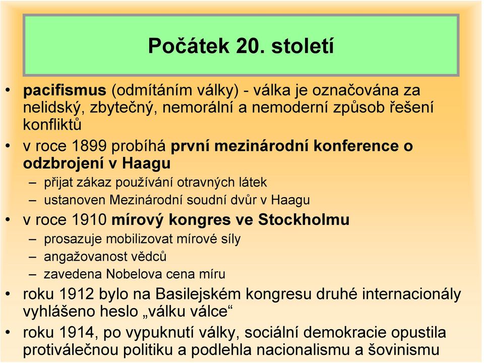 mezinárodní konference o odzbrojení v Haagu přijat zákaz používání otravných látek ustanoven Mezinárodní soudní dvůr v Haagu v roce 1910 mírový kongres ve