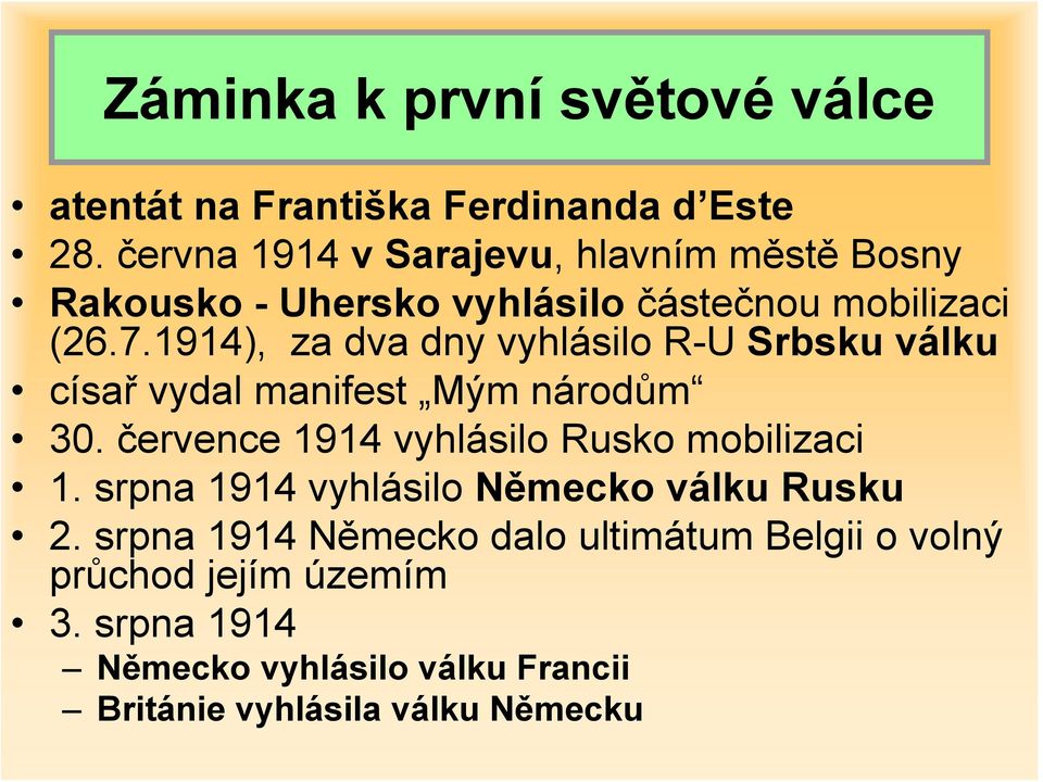 1914), za dva dny vyhlásilo R-U Srbsku válku císař vydal manifest Mým národům 30.