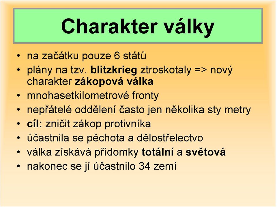 fronty nepřátelé oddělení často jen několika sty metry cíl: zničit zákop