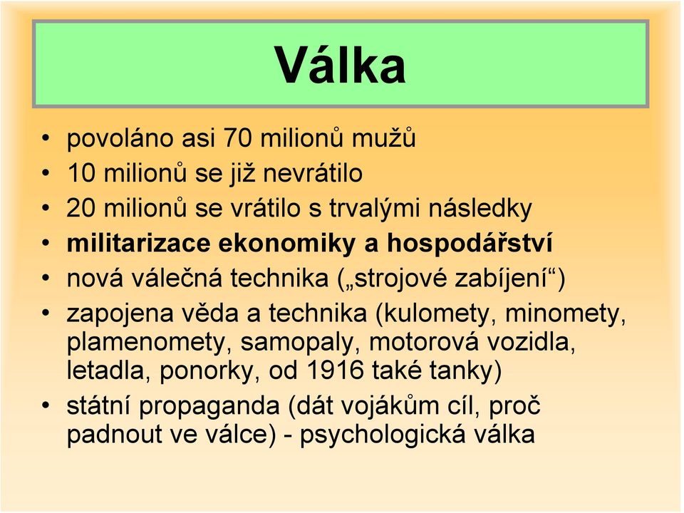 zapojena věda a technika (kulomety, minomety, plamenomety, samopaly, motorová vozidla, letadla,