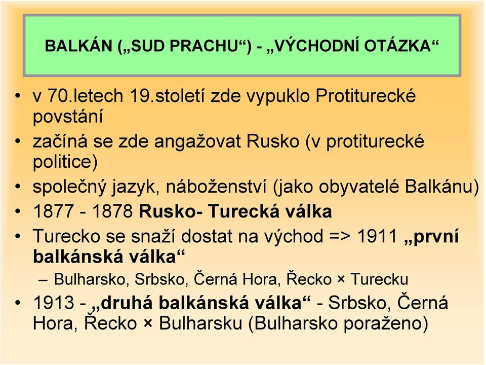 jazyk, náboženství (jako obyvatelé Balkánu) 1877-1878 Rusko- Turecká válka Turecko se snaží dostat na východ