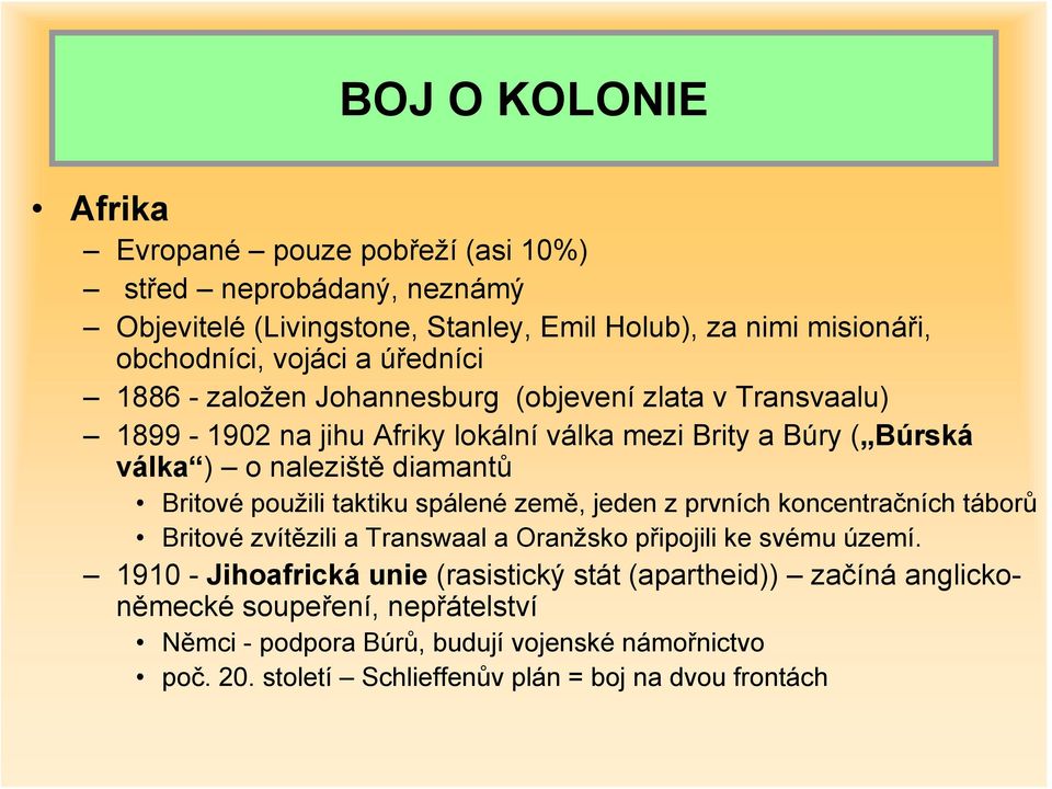 použili taktiku spálené země, jeden z prvních koncentračních táborů Britové zvítězili a Transwaal a Oranžsko připojili ke svému území.